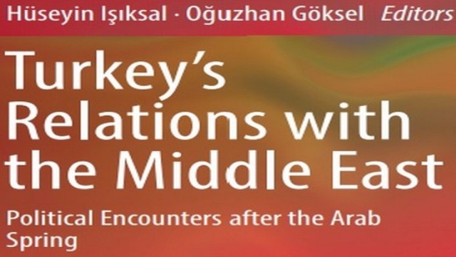 “Türkiye-Ortadoğu İlişkileri: Arap Baharı Sonrası Siyasi Karşılaşmalar” adlı kitap yayınlandı